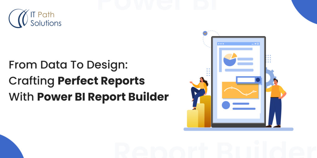 From Data to Design: Crafting Perfect Reports with Power BI Report Builder