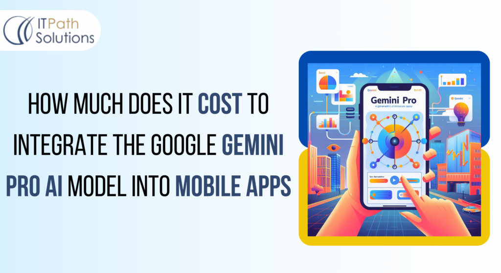 How Much Does It Cost to Integrate the Google Gemini Pro AI Model into Mobile Apps